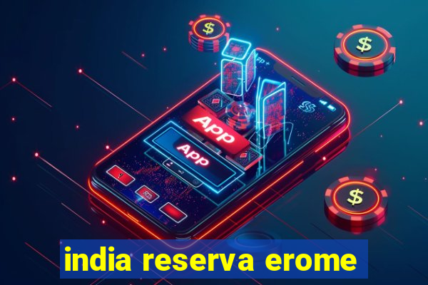 india reserva erome